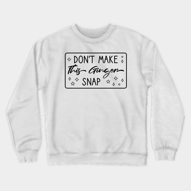 Don't Make This Ginger Snap Crewneck Sweatshirt by FOZClothing